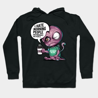 Funny Resident Alien I Hate Morning People And Mornings And People Hoodie